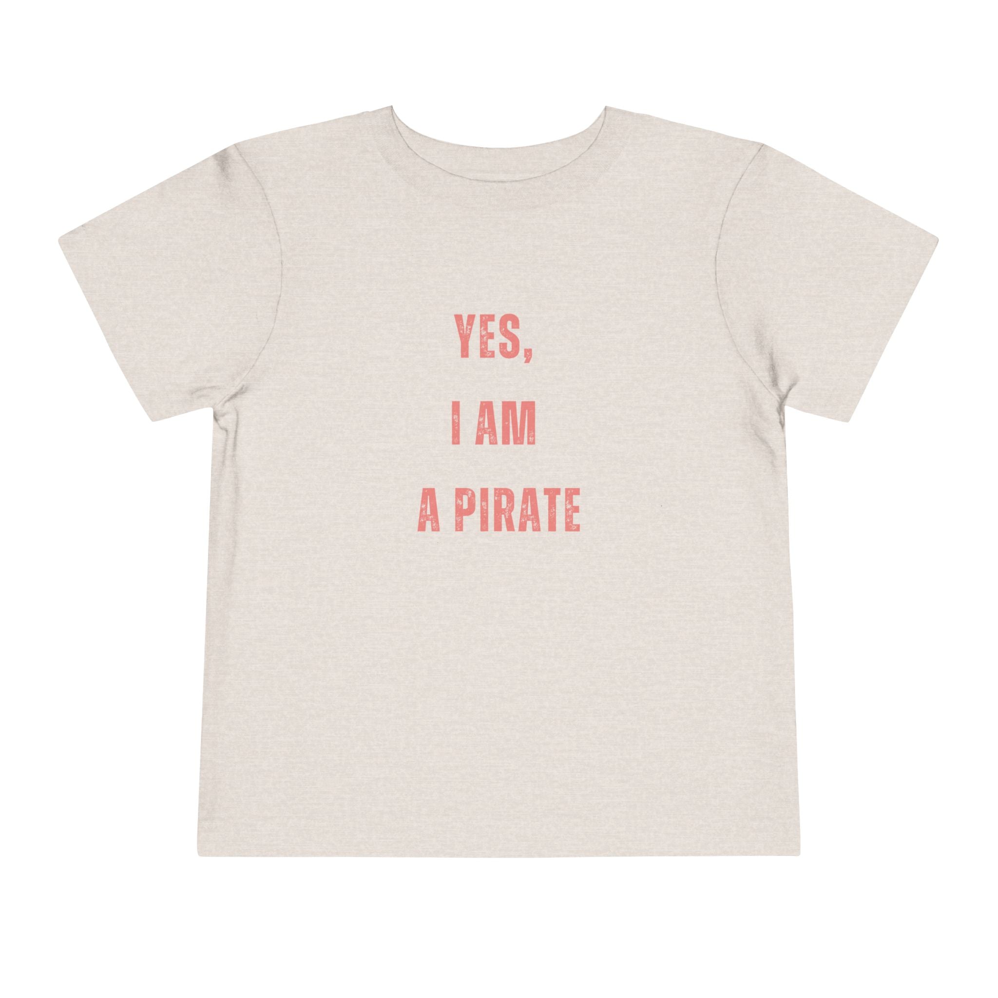 Toddler Tee — "Yes, I Am a Pirate" Text Kids Shirt