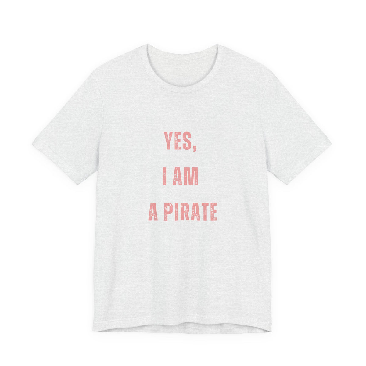 Pirate Statement Tee — "Yes, I Am A Pirate" Short Sleeve Shirt