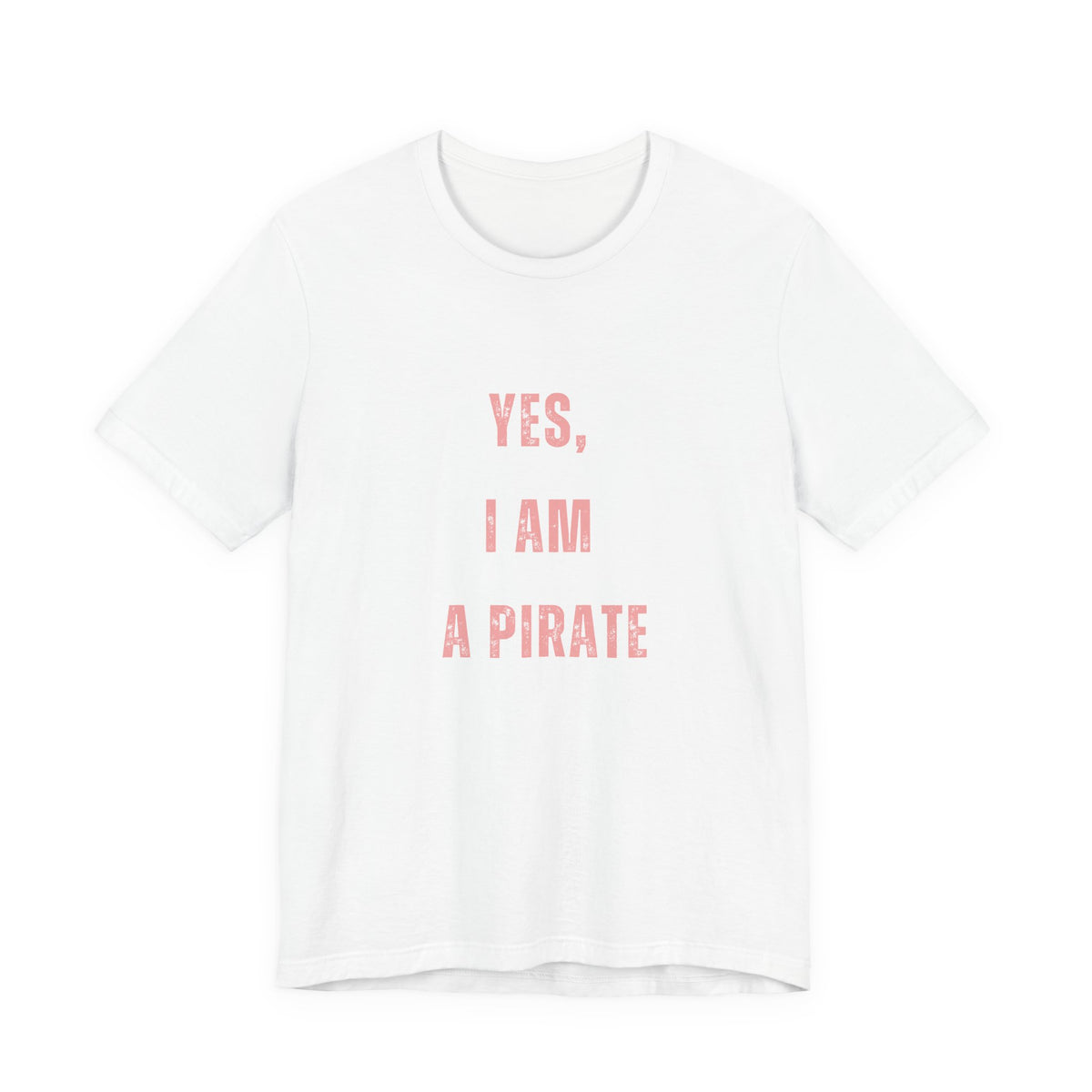 Pirate Statement Tee — "Yes, I Am A Pirate" Short Sleeve Shirt