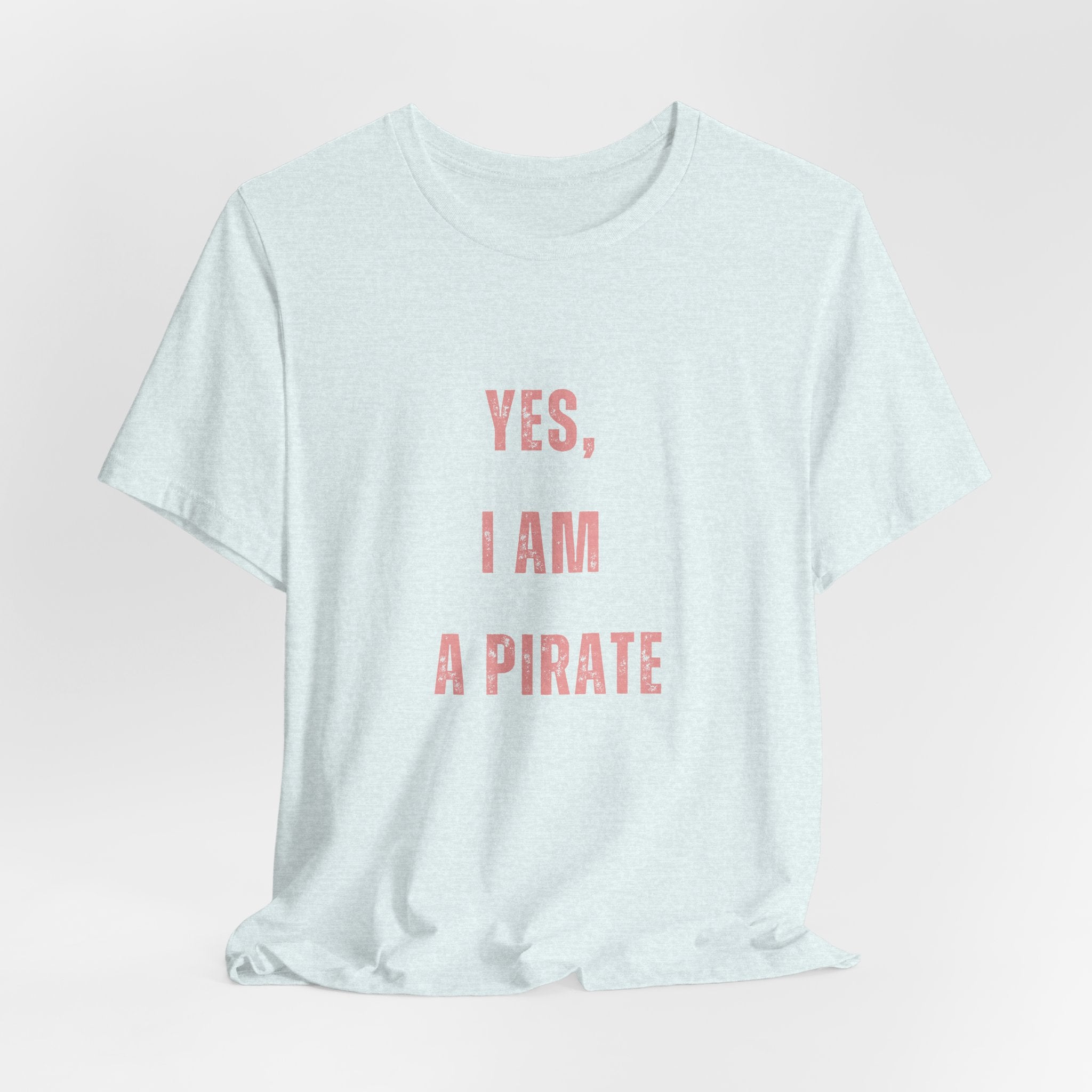 Pirate Statement Tee — "Yes, I Am A Pirate" Short Sleeve Shirt