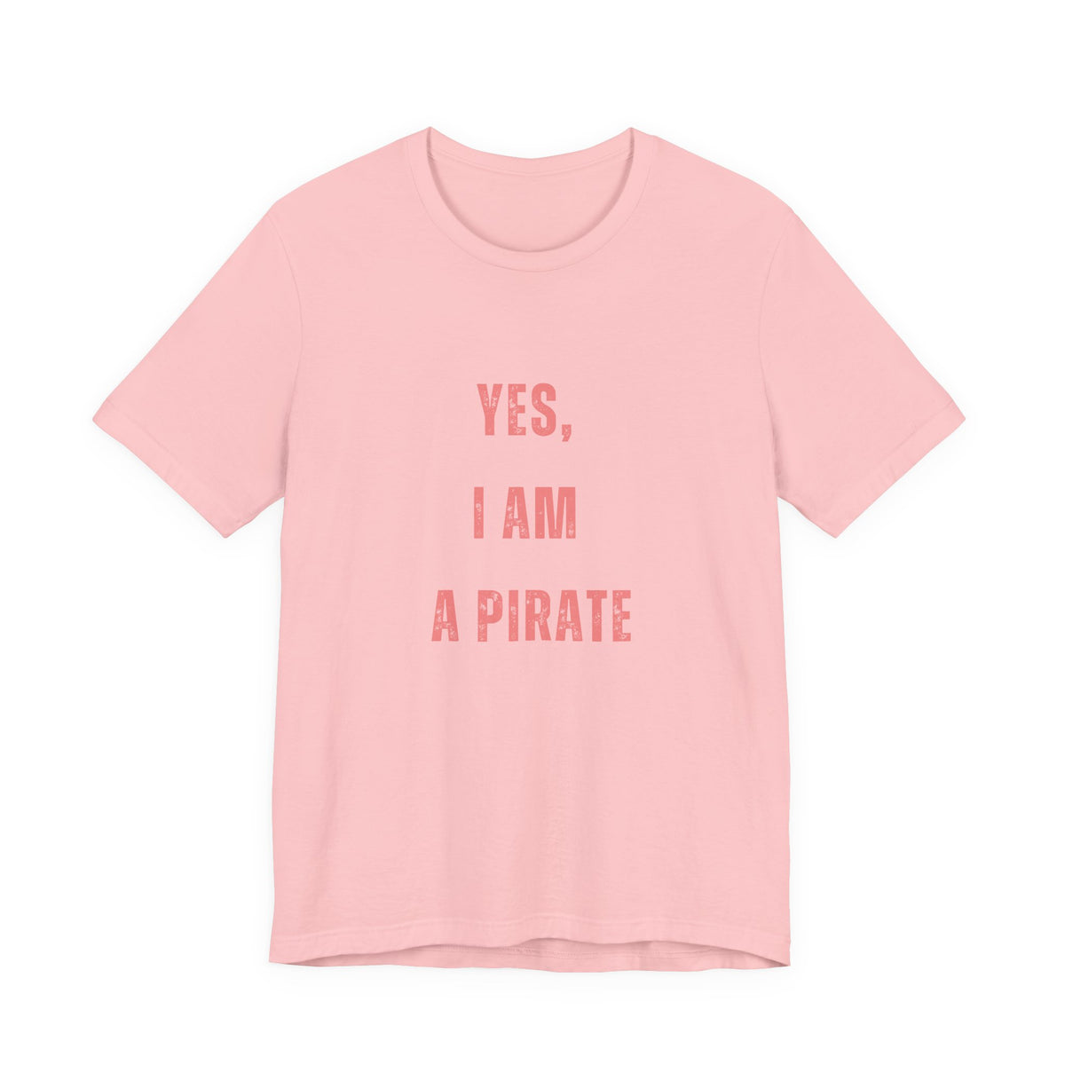 Pirate Statement Tee — "Yes, I Am A Pirate" Short Sleeve Shirt