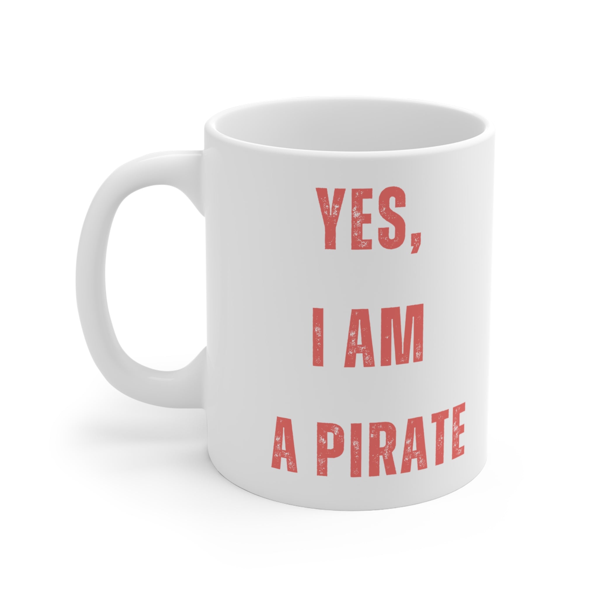 Yes, I Am a Pirate Mug — Funny Pirate Quote 11oz Coffee Cup