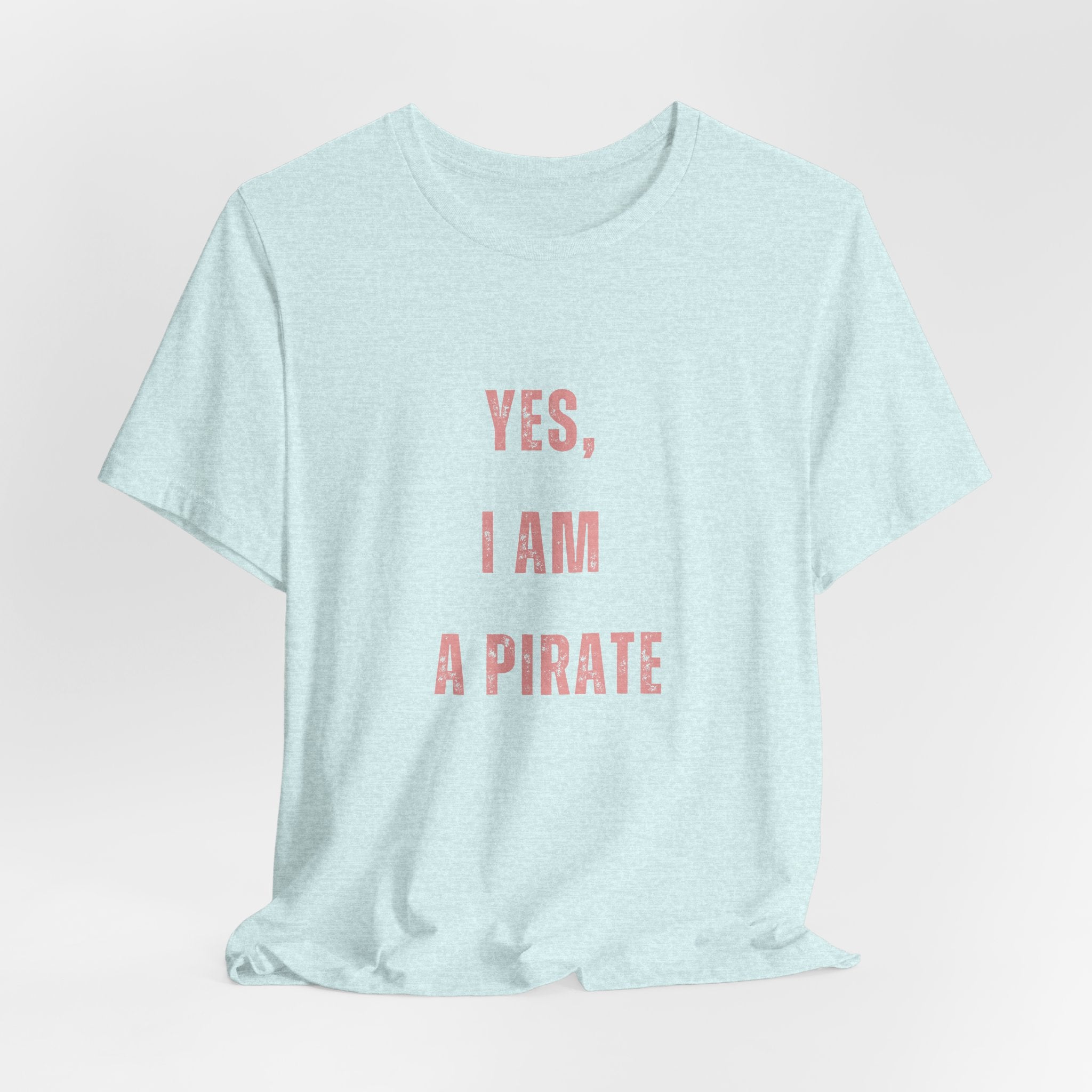 Pirate Statement Tee — "Yes, I Am A Pirate" Short Sleeve Shirt