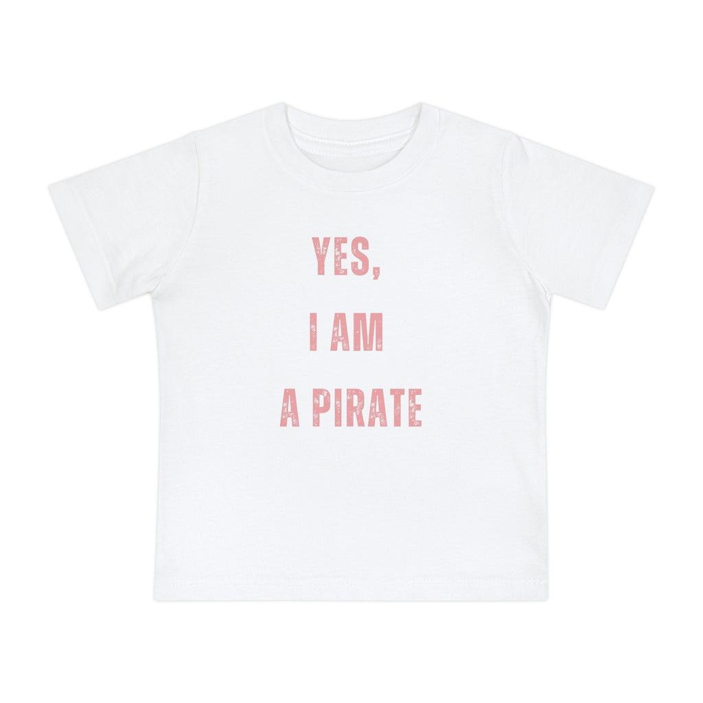 Toddler T-Shirt — "Yes, I Am a Pirate" Cute Infant Tee