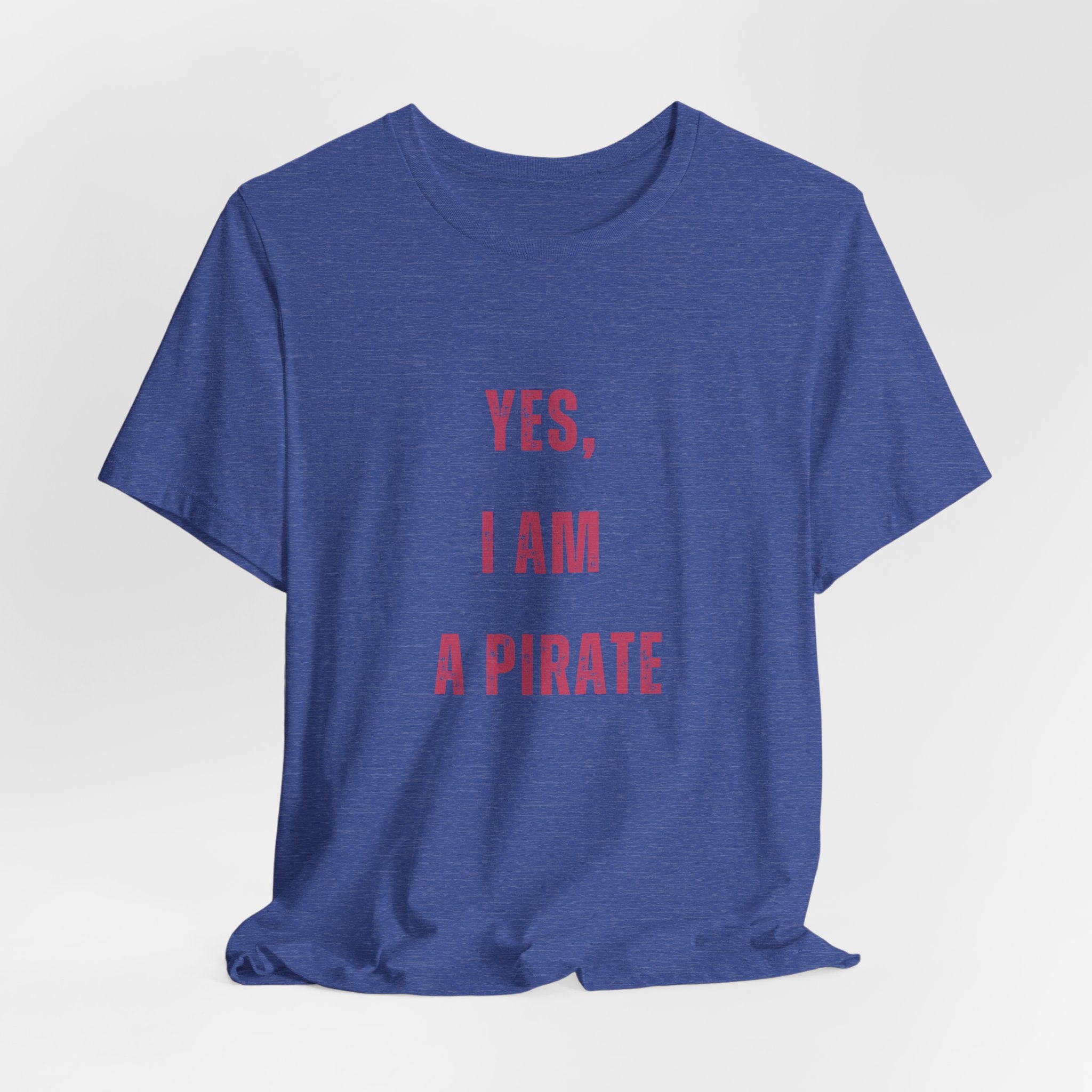 Pirate Statement Tee — "Yes, I Am A Pirate" Short Sleeve Shirt