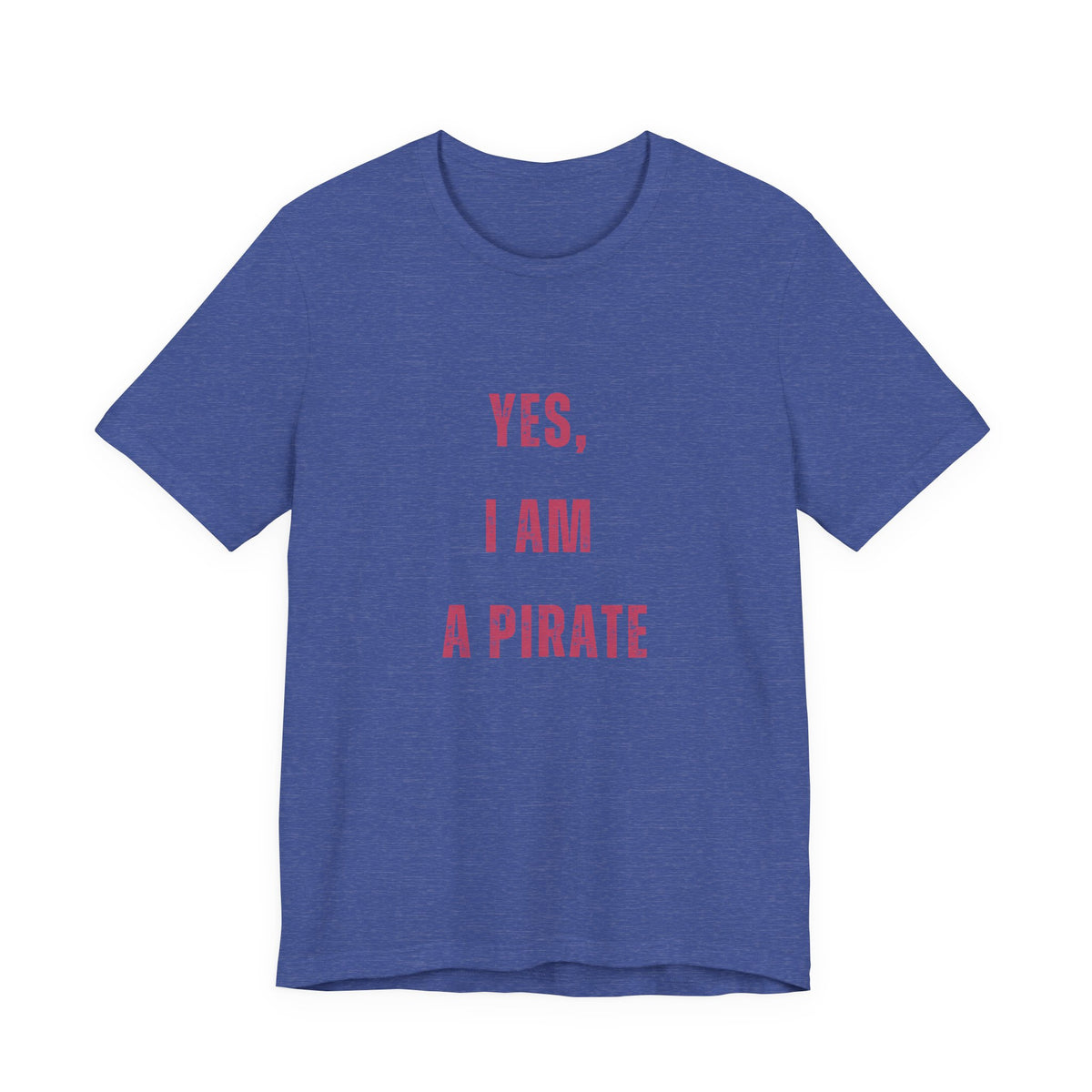 Pirate Statement Tee — "Yes, I Am A Pirate" Short Sleeve Shirt