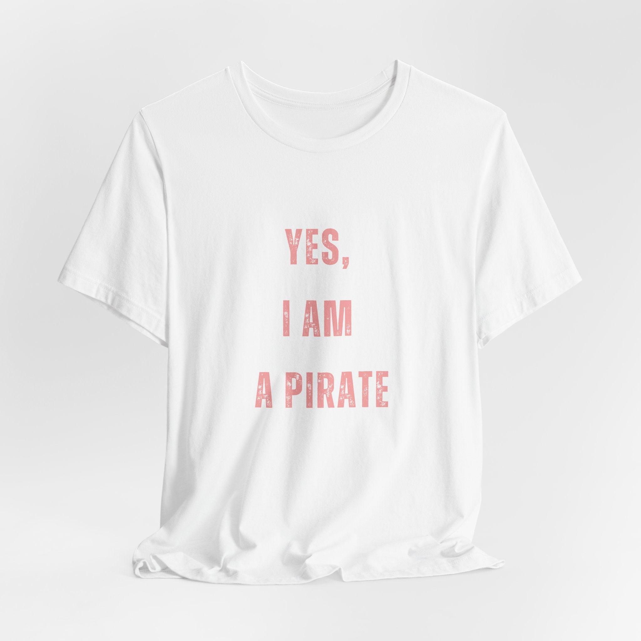 Pirate Statement Tee — "Yes, I Am A Pirate" Short Sleeve Shirt