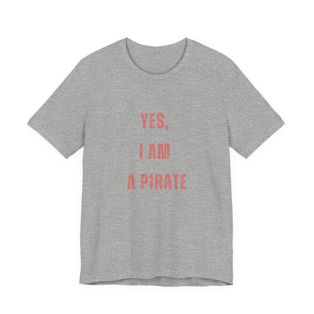 Pirate Statement Tee — "Yes, I Am A Pirate" Short Sleeve Shirt