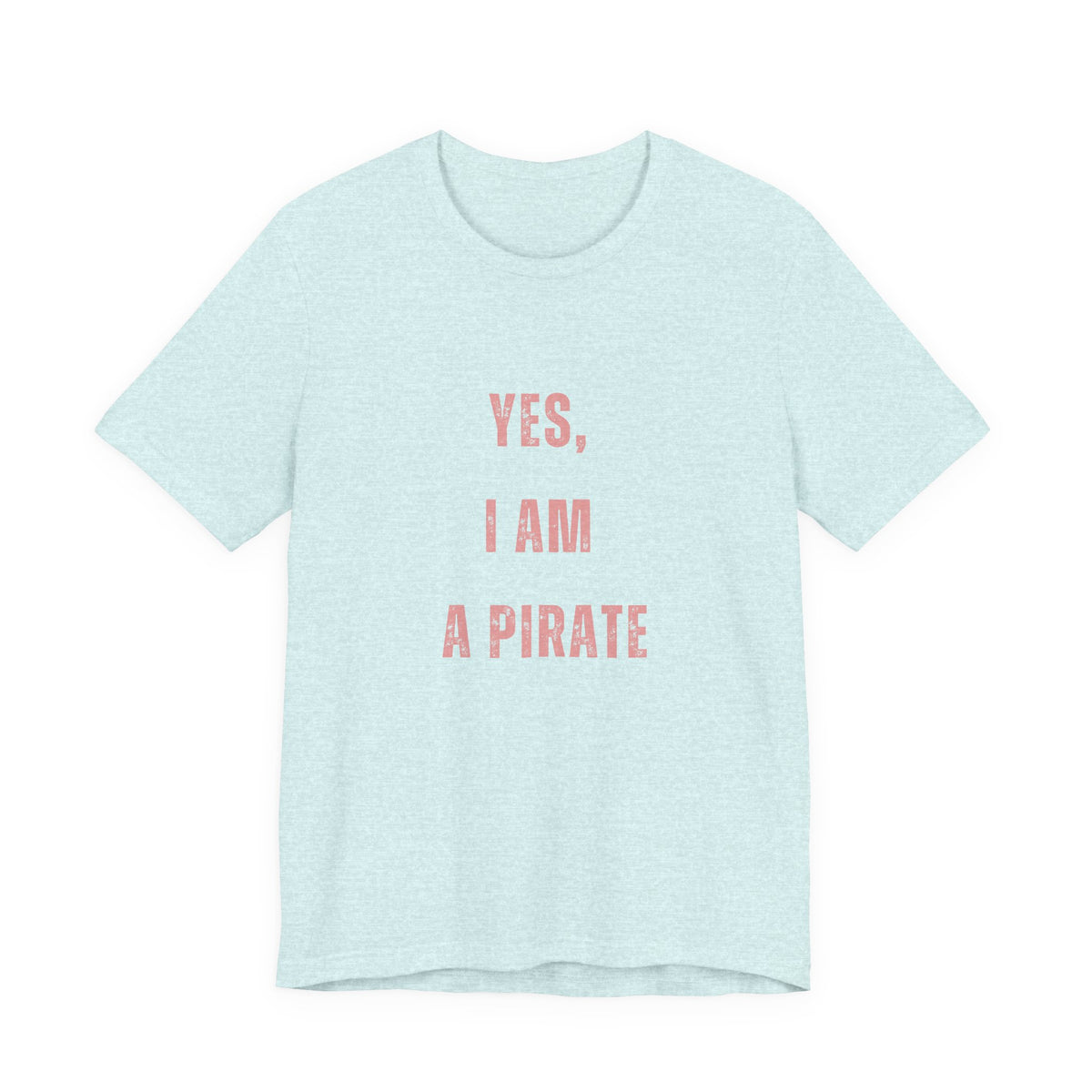 Pirate Statement Tee — "Yes, I Am A Pirate" Short Sleeve Shirt
