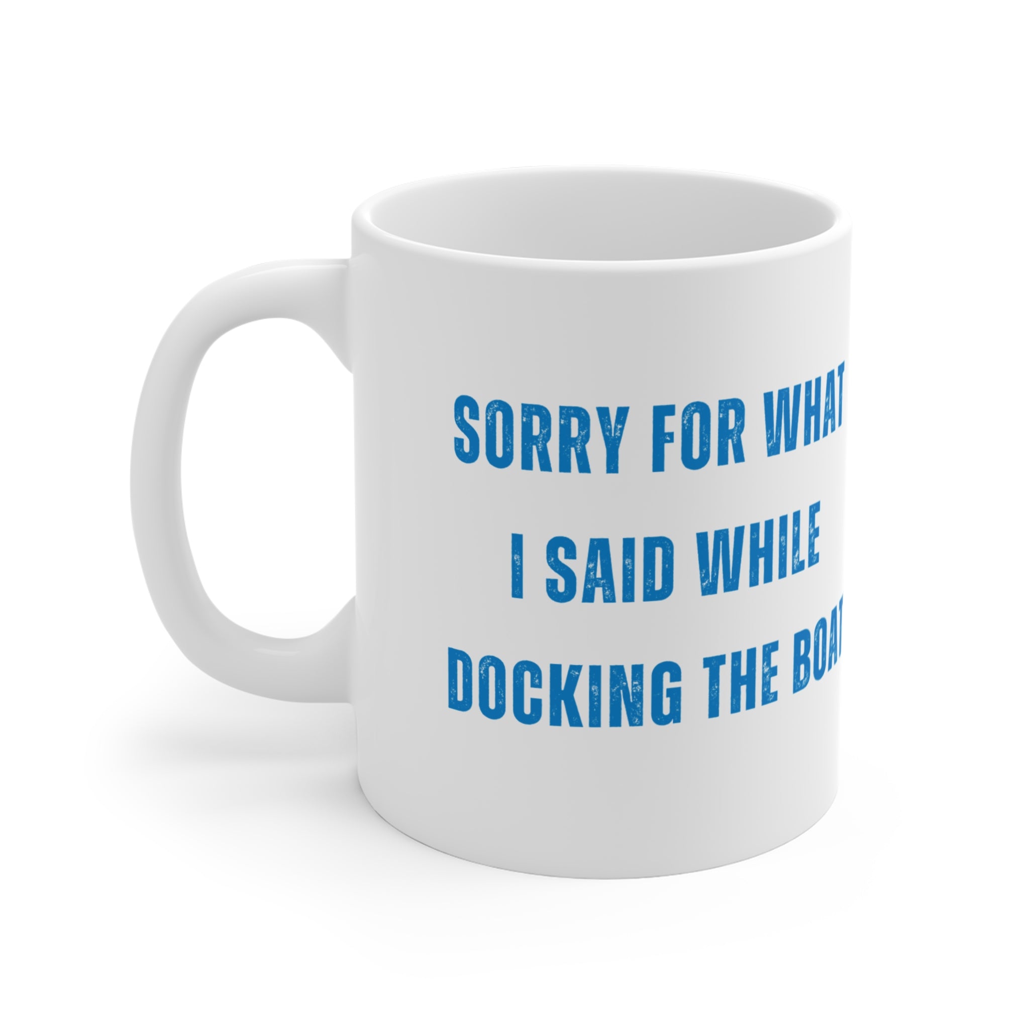 Sorry For What I Said While Docking The Boat Mug — Funny Boating Coffee Cup (11 oz)