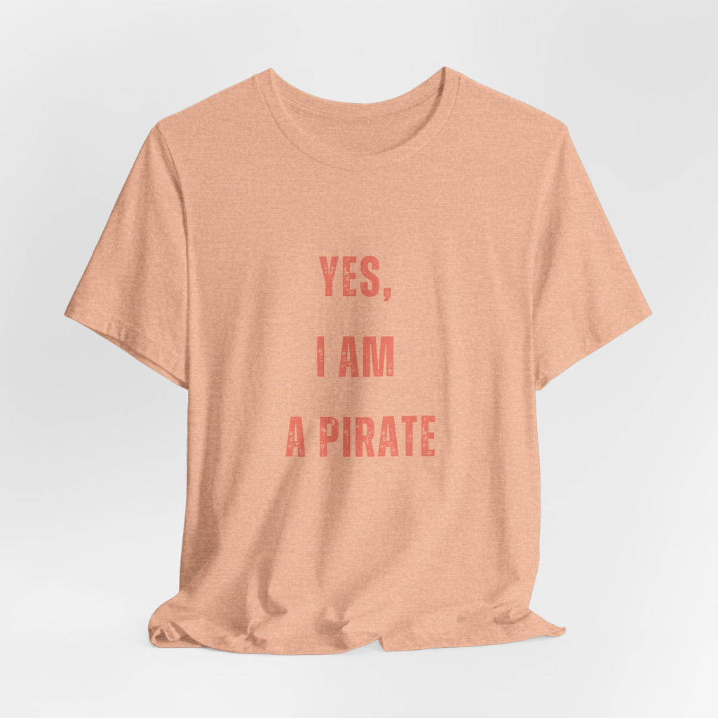 Pirate Statement Tee — "Yes, I Am A Pirate" Short Sleeve Shirt