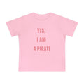 Toddler T-Shirt — "Yes, I Am a Pirate" Cute Infant Tee
