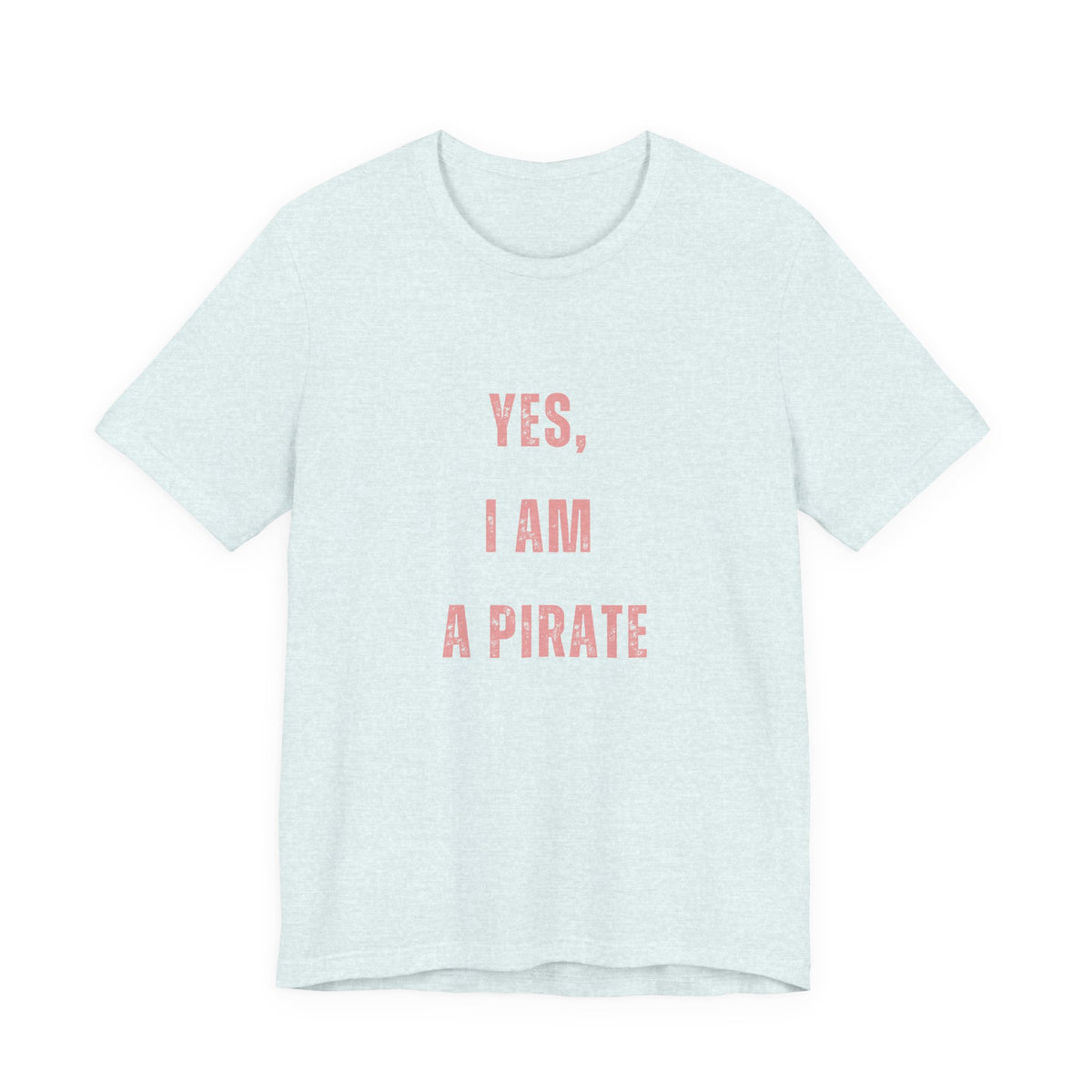 Pirate Statement Tee — "Yes, I Am A Pirate" Short Sleeve Shirt