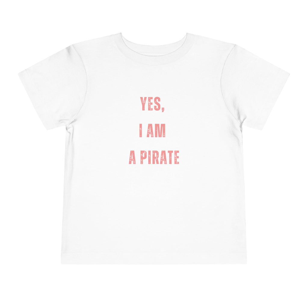 Toddler Tee — "Yes, I Am a Pirate" Text Kids Shirt