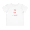 Toddler Tee — "Yes, I Am a Pirate" Text Kids Shirt