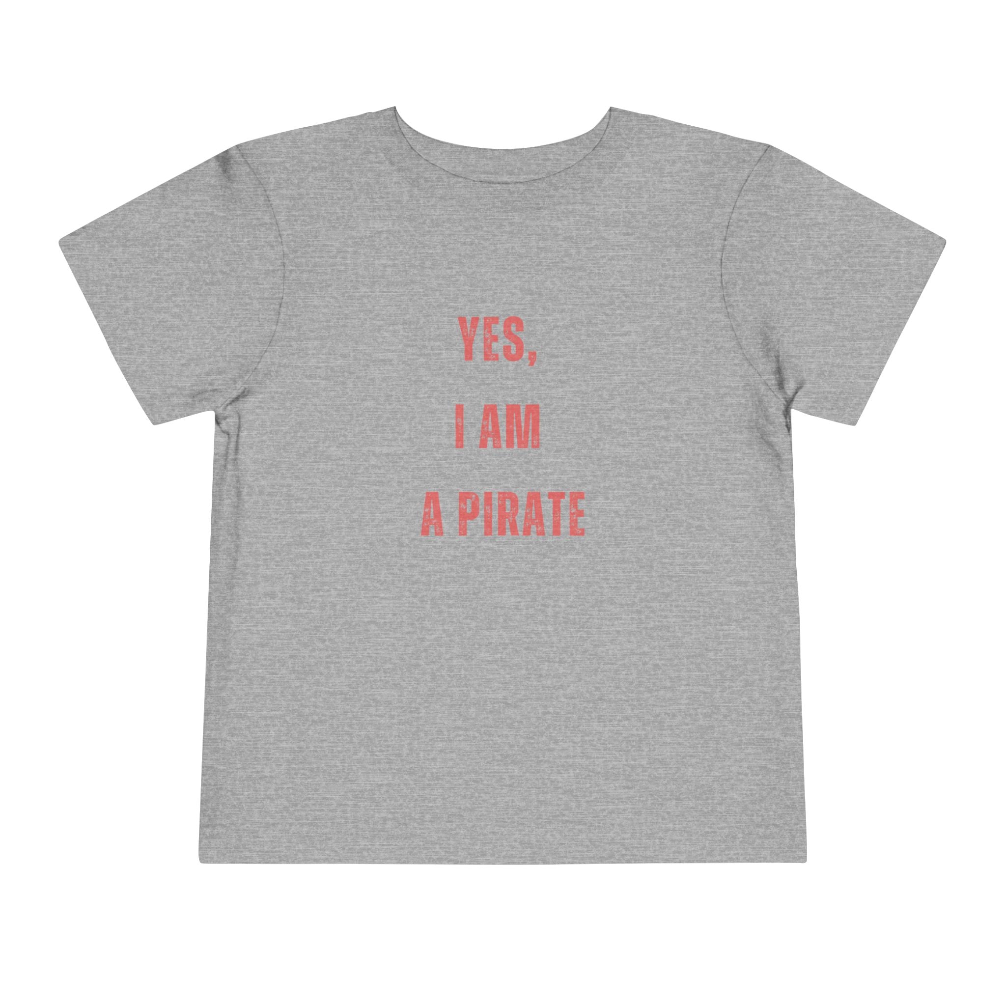 Toddler Tee — "Yes, I Am a Pirate" Text Kids Shirt