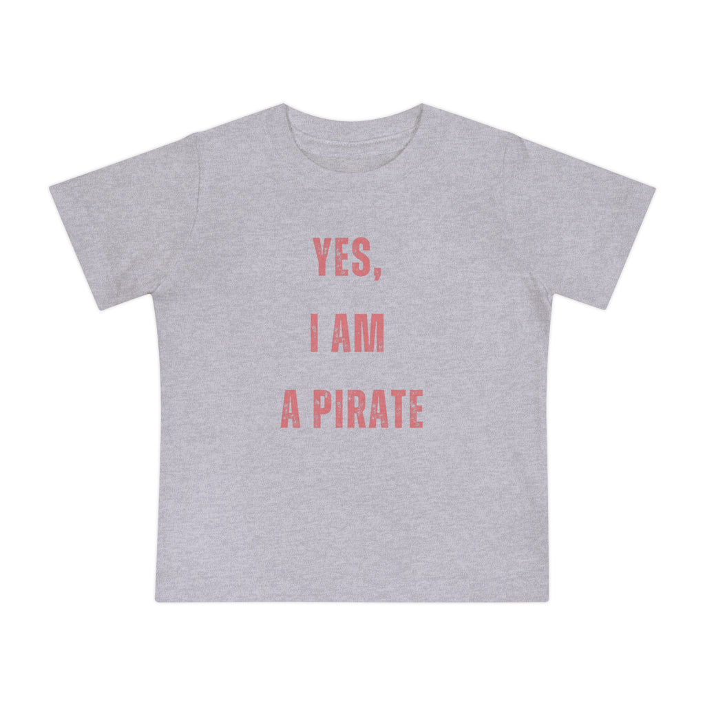 Toddler T-Shirt — "Yes, I Am a Pirate" Cute Infant Tee