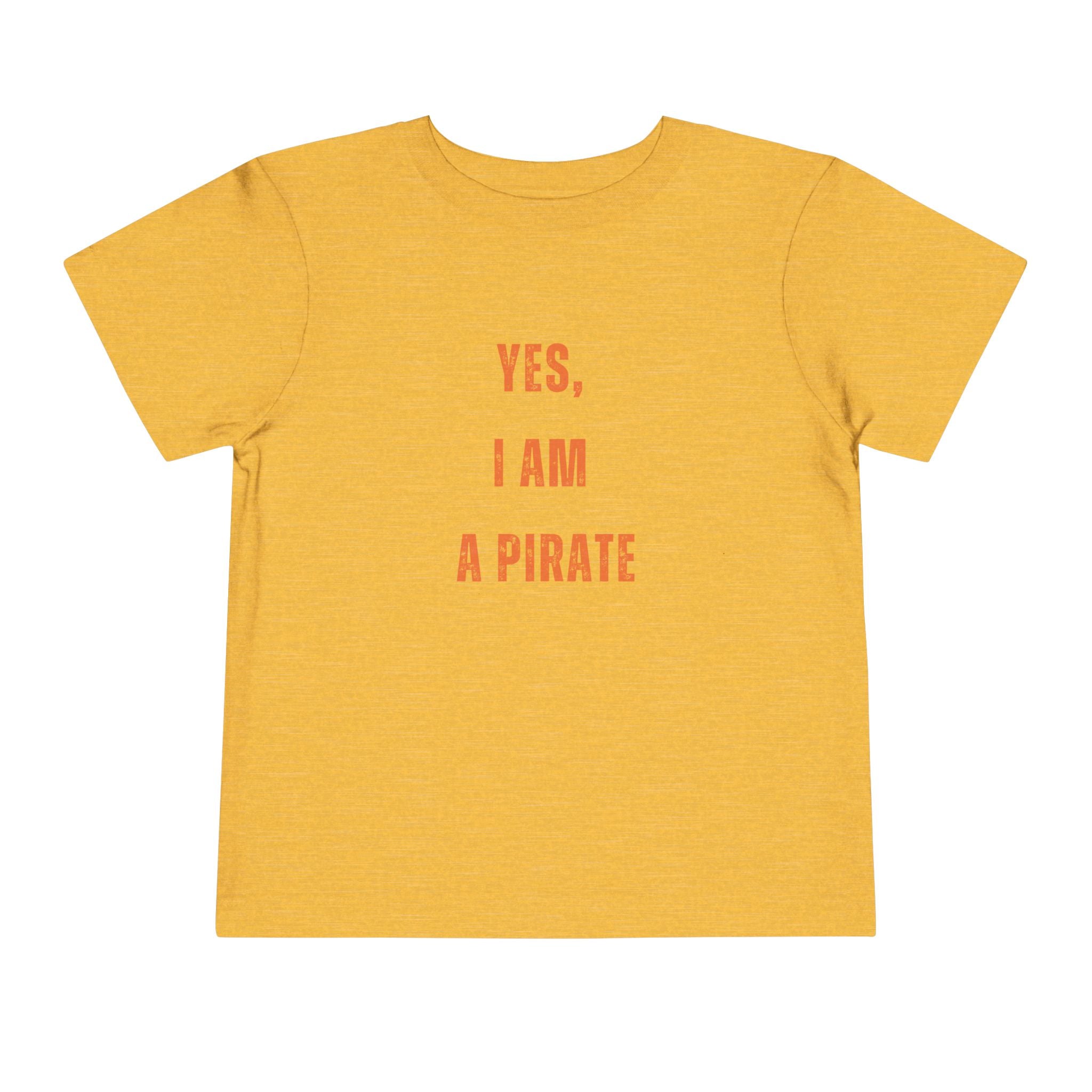 Toddler Tee — "Yes, I Am a Pirate" Text Kids Shirt