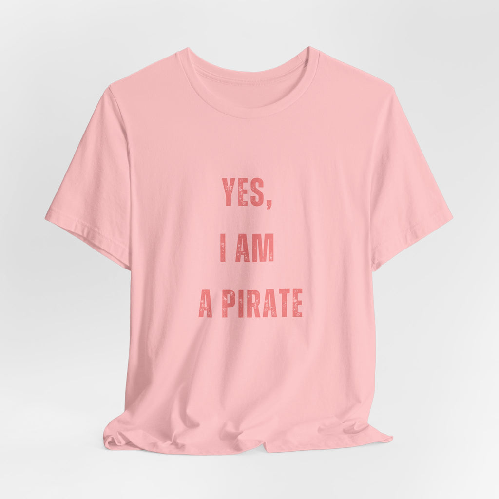 Pirate Statement Tee — "Yes, I Am A Pirate" Short Sleeve Shirt