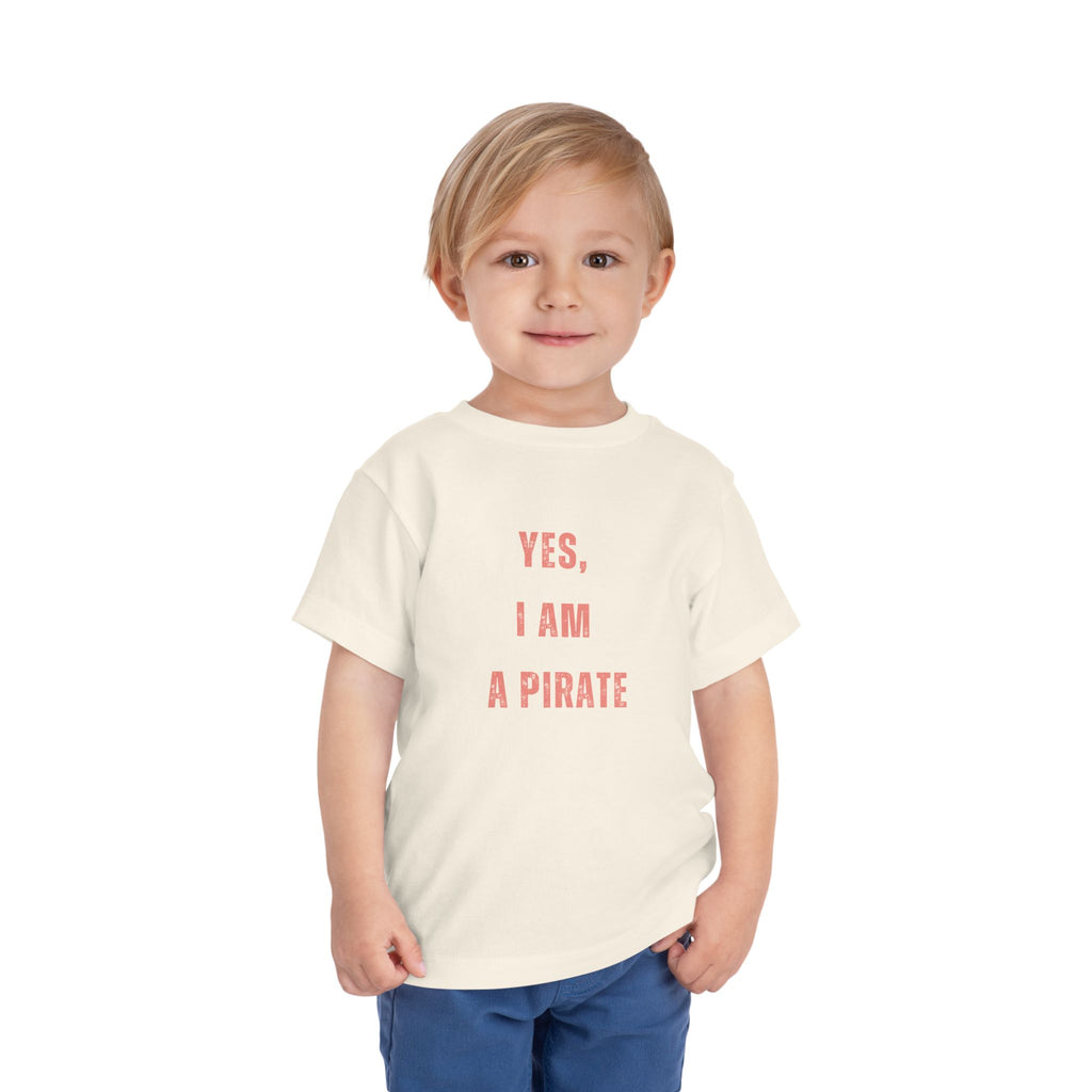 Toddler Tee — "Yes, I Am a Pirate" Text Kids Shirt